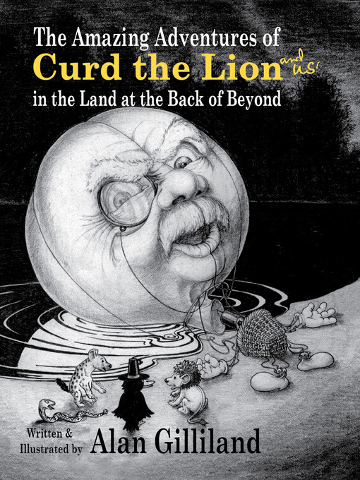 Title details for The Amazing Adventures of Curd the Lion (and Us!) in the Land at the Back of Beyond by Alan Gilliland - Available